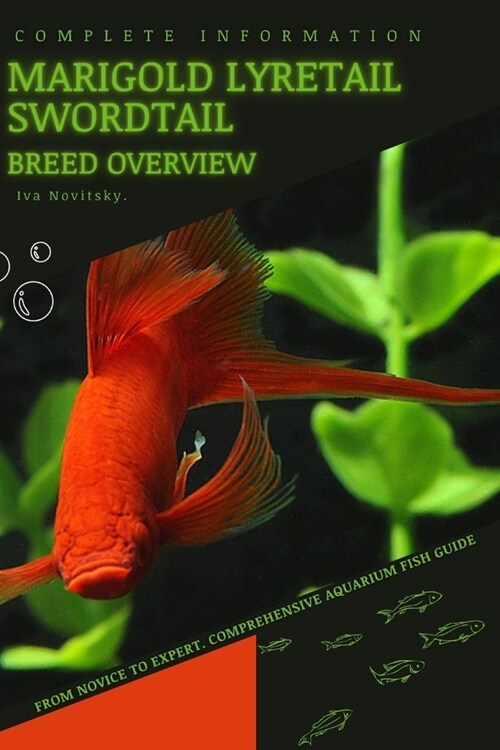 Marigold Lyretail Swordtail: From Novice to Expert. Comprehensive Aquarium Fish Guide (Paperback)