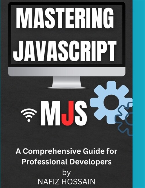 Mastering JavaScript: A Comprehensive Guide for Professional Developers (Paperback)