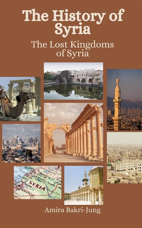 The History of Syria: The Lost Kingdoms of Syria (Paperback)