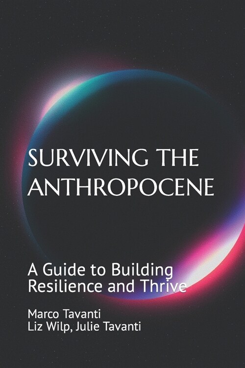 Surviving the Anthropocene: A Guide to Building Resilience and Thrive (Paperback)