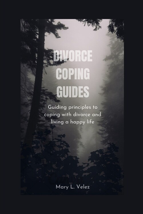 Divorce Coping Guides: Guiding principles to coping with divorce and living a happy life (Paperback)