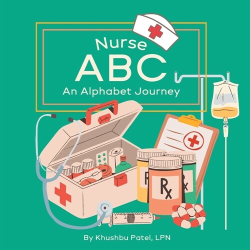 Nurse ABC: An Alphabet Journey: A Fun and Educational Nursing Alphabet Book for Kids (Paperback)