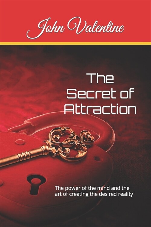 The Secret of Attraction: The power of the mind and the art of creating the desired reality (Paperback)