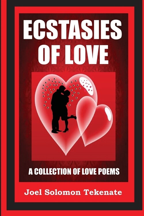 Ecstasies of Love: A Collection Of Love Poems (Paperback)