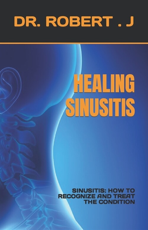 Healing Sinusitis: Sinusitis: How to Recognize and Treat the Condition (Paperback)