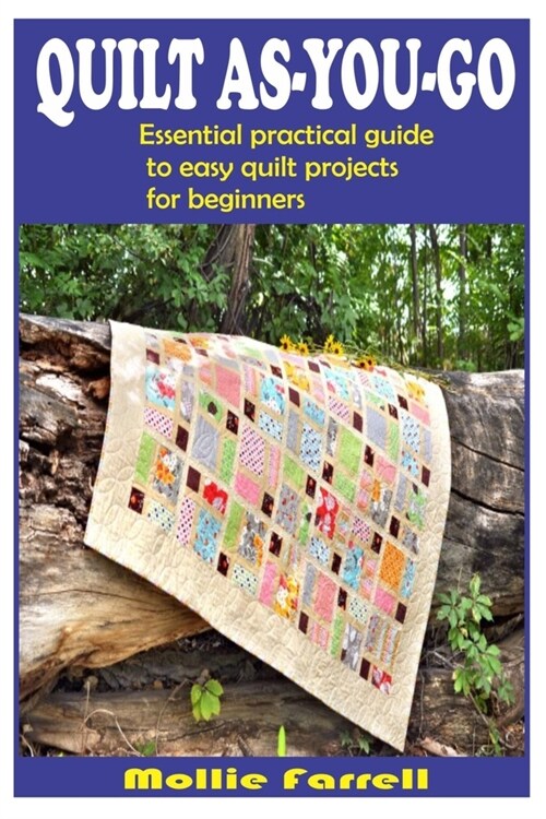 Quilt As-You-Go: Essential Practical Guide to Easy Quilt Projects for Beginners (Paperback)