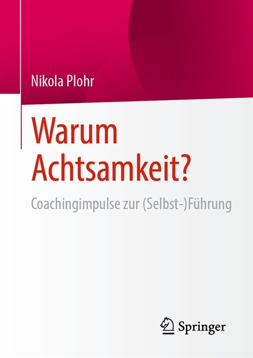 Warum Achtsamkeit?: Coachingimpulse Zur (Selbst-)F?rung (Paperback, 1. Aufl. 2023)
