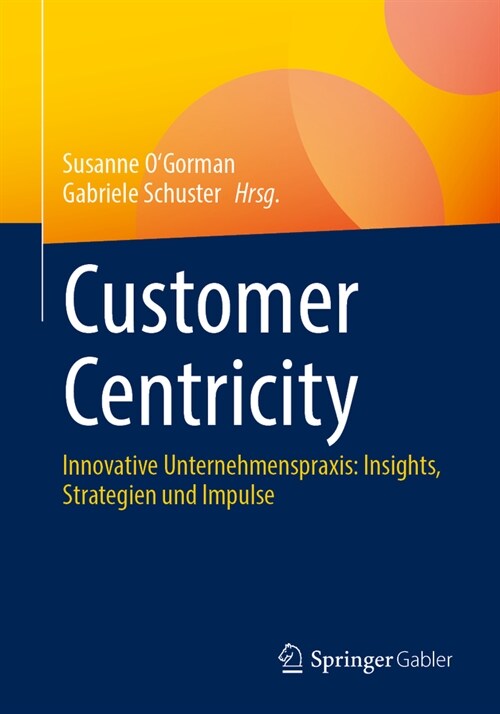 Customer Centricity: Innovative Unternehmenspraxis: Insights, Strategien Und Impulse (Paperback, 2024)