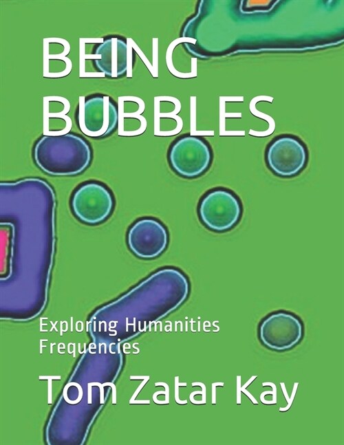 Being Bubbles: Exploring Humanities Frequencies (Paperback)