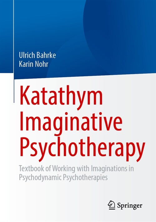 Katathym Imaginative Psychotherapy: Textbook of Working with Imaginations in Psychodynamic Psychotherapies (Hardcover, 2023)