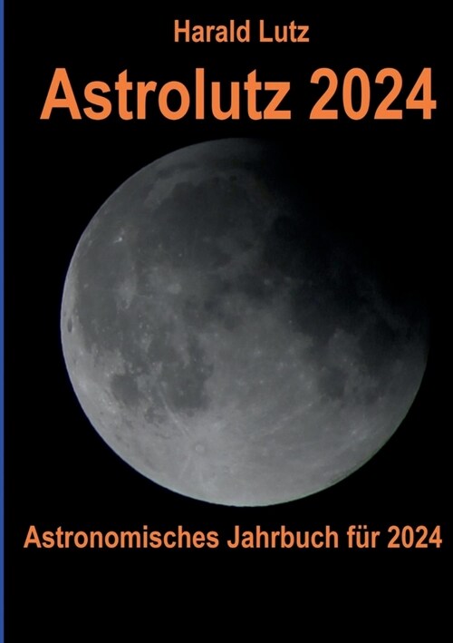 Astrolutz 2024: Astronomisches Jahrbuch f? 2024 (Paperback)