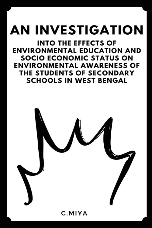 An Investigation Into the Effects of Environmental Education and Socio Economic Status on Environmental Awareness of the Students of Secondary Schools (Paperback)