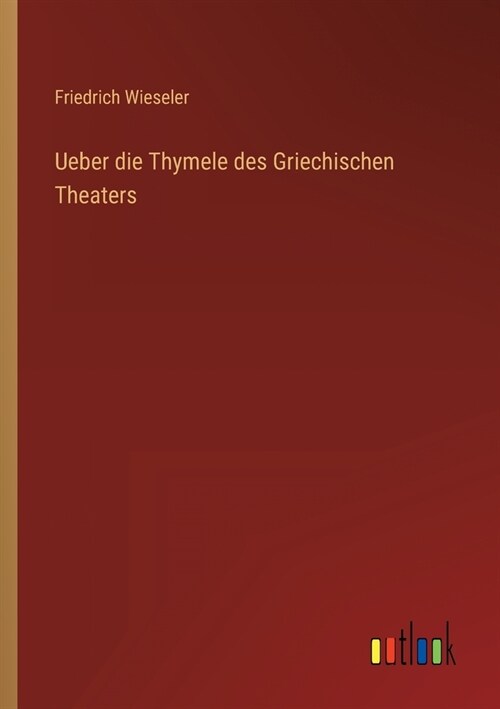 Ueber die Thymele des Griechischen Theaters (Paperback)