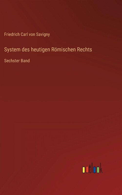 System des heutigen R?ischen Rechts: Sechster Band (Hardcover)