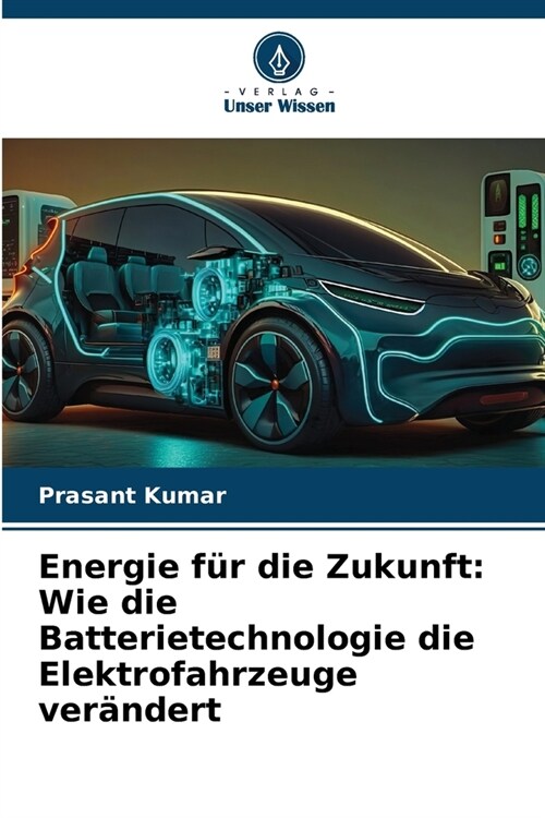 Energie f? die Zukunft: Wie die Batterietechnologie die Elektrofahrzeuge ver?dert (Paperback)