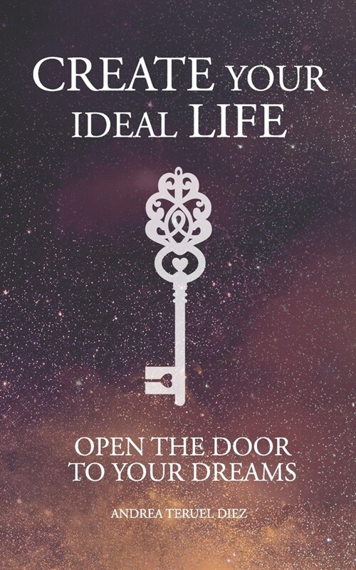 Create your ideal life: Open the door to your dreams (Paperback)