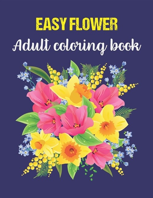 Easy Adult Flower Coloring Book: coloring books for adults relaxation butterflies and flowers garden (Paperback)