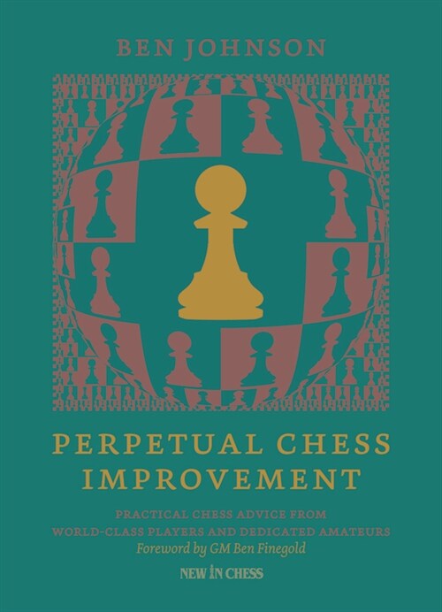 Perpetual Chess Improvement: Practical Chess Advice from World-Class Players and Dedicated Amateurs (Paperback)