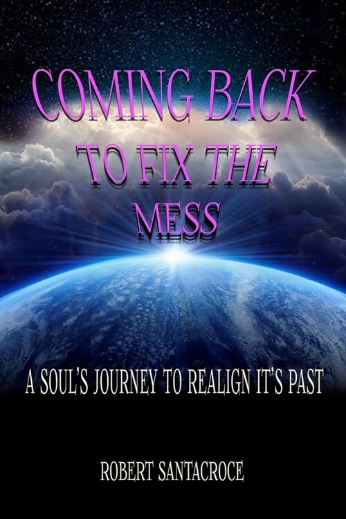 Coming Back To Fix The Mess: A Souls Journey To Realign Its Past (Paperback)