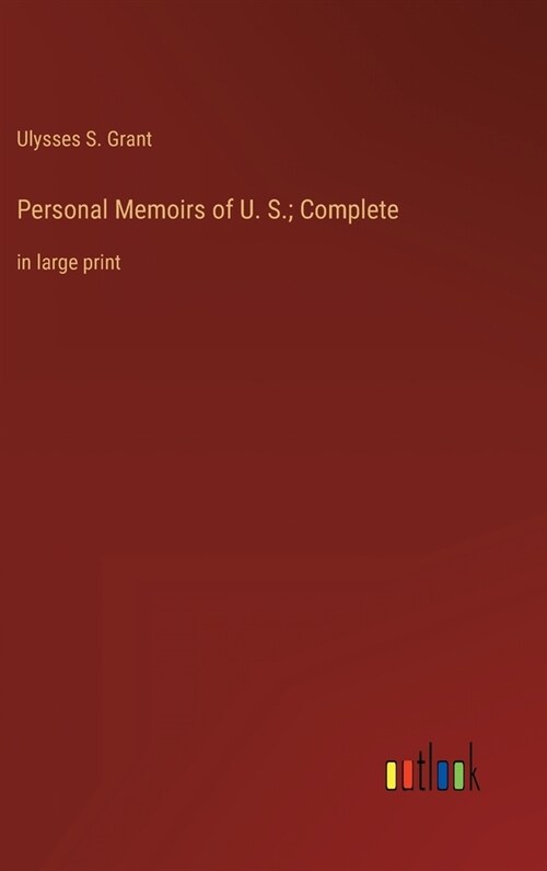 Personal Memoirs of U. S.; Complete: in large print (Hardcover)