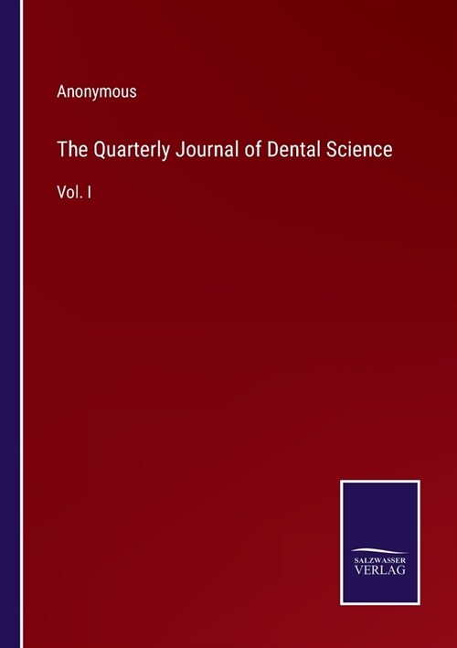 The Quarterly Journal of Dental Science: Vol. I (Paperback)