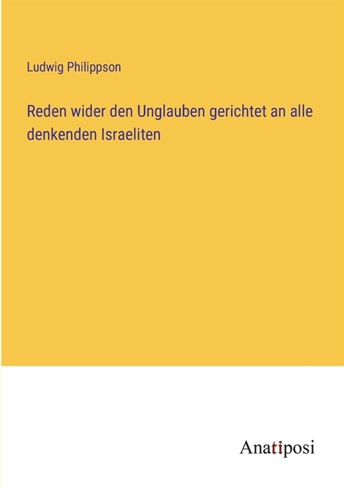 Reden wider den Unglauben gerichtet an alle denkenden Israeliten (Paperback)