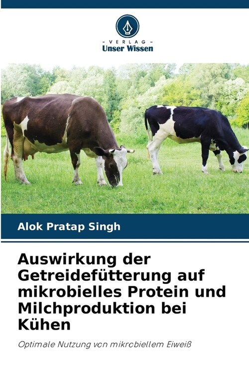 Auswirkung der Getreidef?terung auf mikrobielles Protein und Milchproduktion bei K?en (Paperback)