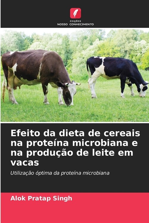 Efeito da dieta de cereais na prote?a microbiana e na produ豫o de leite em vacas (Paperback)