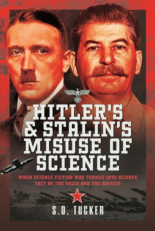 Hitlers and Stalins Misuse of Science : When Science Fiction was Turned into Science Fact by the Nazis and the Soviets (Hardcover)