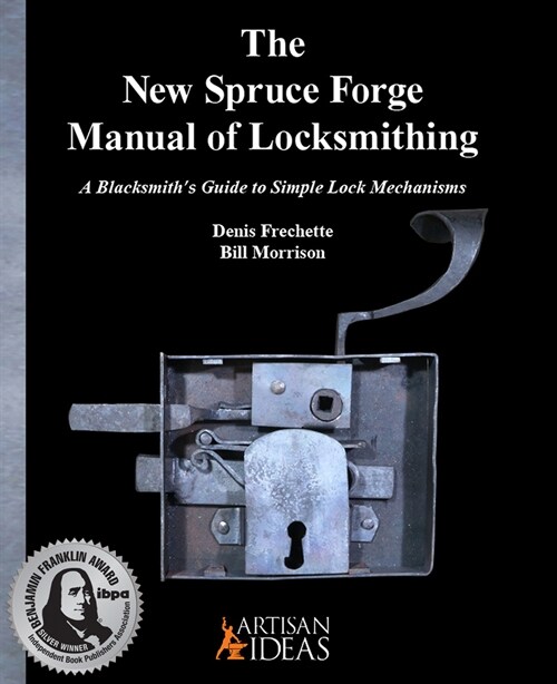 The New Spruce Forge Manual of Locksmithing: A Blacksmiths Guide to Simple Lock Mechanisms (Hardcover)