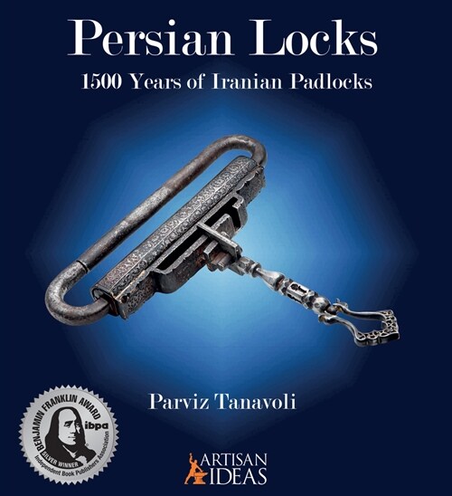 Persian Locks: 1500 Years of Iranian Padlocks (Hardcover)