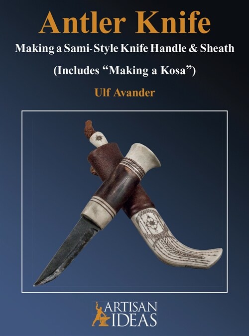 Antler Knife: Making a Sami-Style Knife Handle and Sheath (Hardcover)