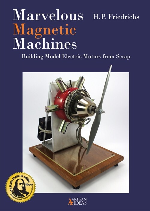 Marvelous Magnetic Machines: Building Model Electric Motors from Scrap (Hardcover)