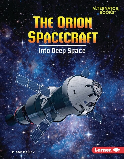 The Orion Spacecraft: Into Deep Space (Library Binding)