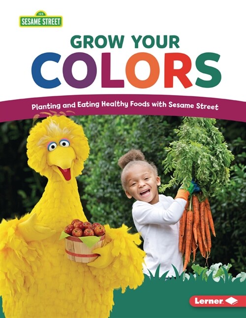 Grow Your Colors: Planting and Eating Healthy Foods with Sesame Street (R) (Paperback)