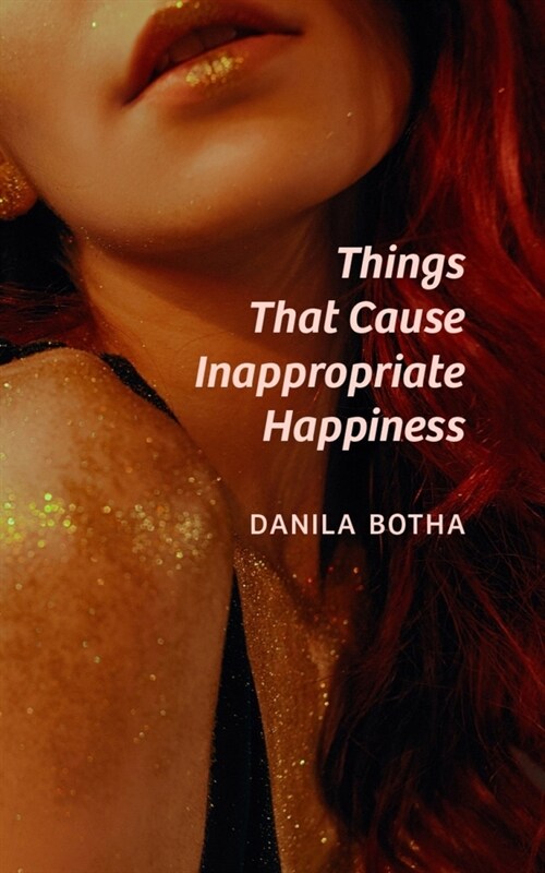 Things That Cause Inappropriate Happiness: Volume 216 (Paperback)