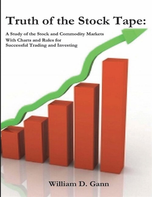 Truth of the Stock Tape: A Study of the Stock and Commodity Markets for Successful Trading and Investing (Paperback)