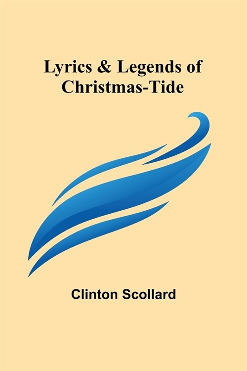 Lyrics & Legends of Christmas-Tide (Paperback)