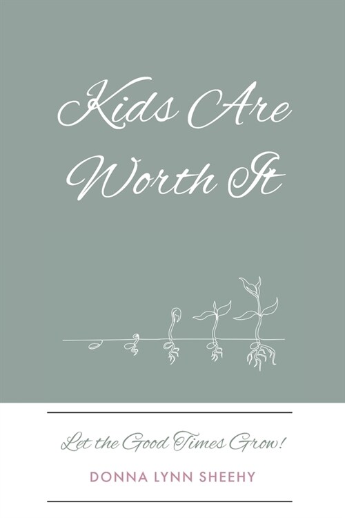 Kids Are Worth It: Let the Good Times Grow! (Paperback)