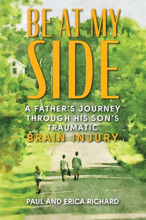 Be at My Side: A Fathers Journey Through His Sons Traumatic Brain Injury (Paperback)