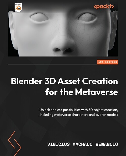 Blender 3D Asset Creation for the Metaverse: Unlock endless possibilities with 3D object creation, including metaverse characters and avatar models (Paperback)