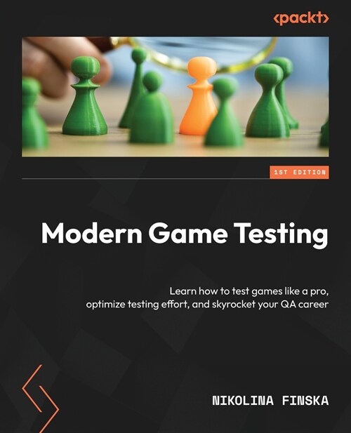 Modern Game Testing: Learn how to test games like a pro, optimize testing effort, and skyrocket your QA career (Paperback)