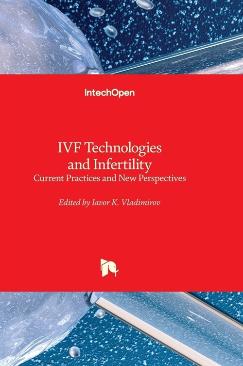IVF Technologies and Infertility : Current Practices and New Perspectives (Hardcover)