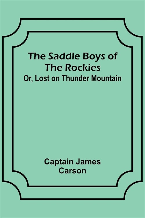 The Saddle Boys of the Rockies; Or, Lost on Thunder Mountain (Paperback)