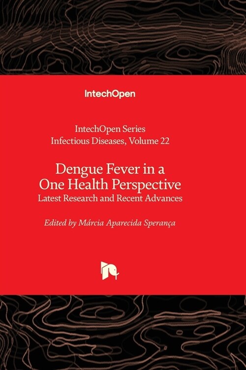 Dengue Fever in a One Health Perspective : Latest Research and Recent Advances (Hardcover)
