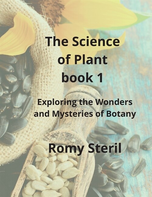 The Science of Plants The BIBLE BOOK 1: Exploring the Wonders and Mysteries of Botany (Paperback)
