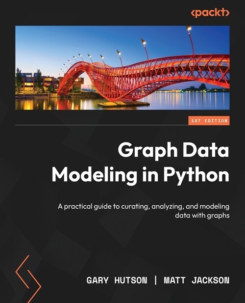 Graph Data Modeling in Python: A practical guide to curating, analyzing, and modeling data with graphs (Paperback)