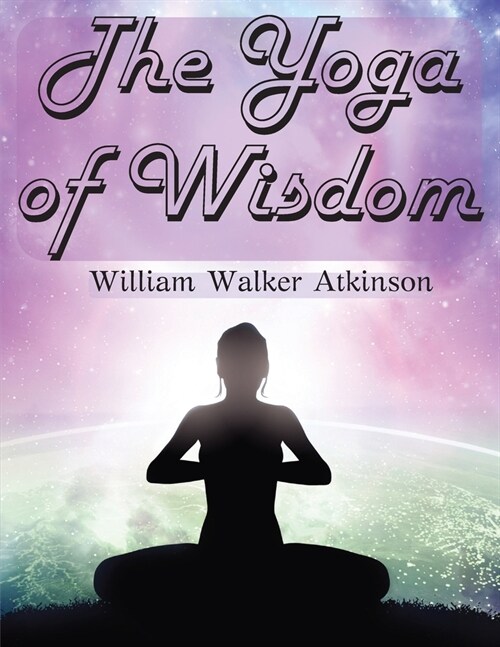 The Yoga of Wisdom: The Yoga Philosophy (Paperback)