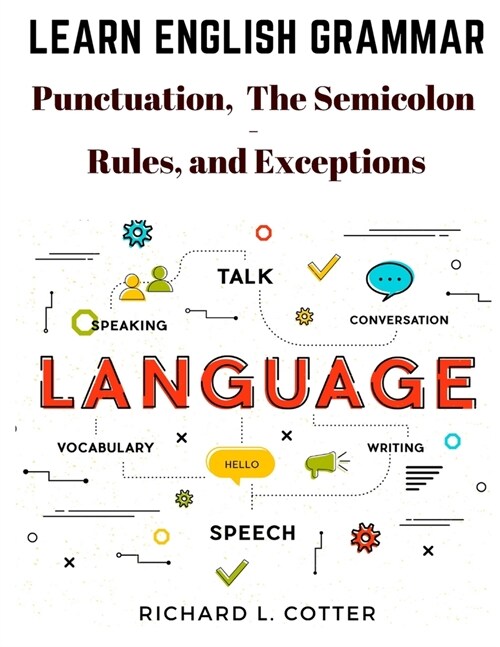 Learn English Grammar: Punctuation, and The Semicolon - Rules, and Exceptions (Paperback)