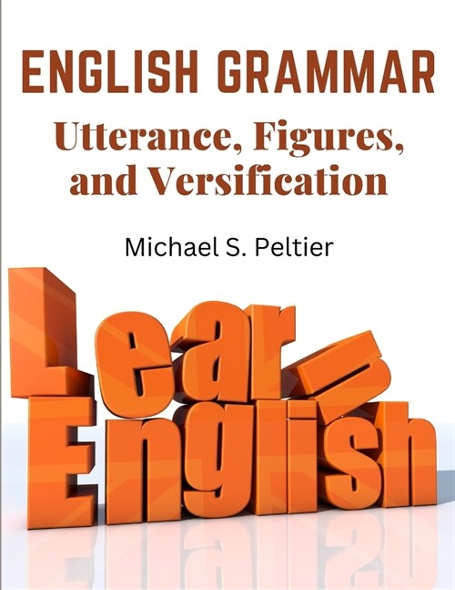 English Grammar: Utterance, Figures, and Versification (Paperback)